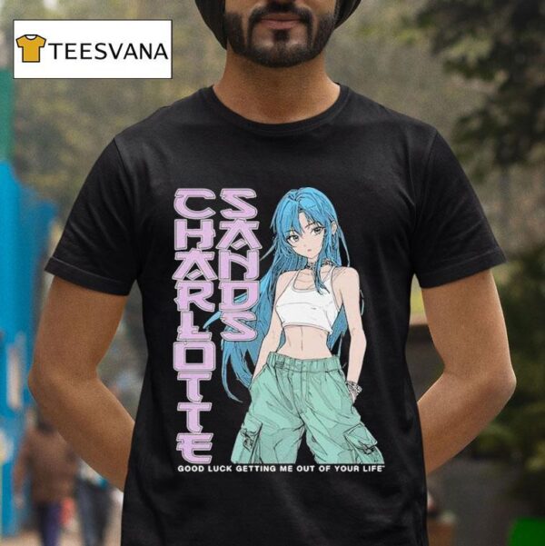 Charlotte Sands Good Luck Getting Me Out Of Your Life Anime T Shirt