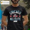 Chicago Is All Elite Aew T Shirt