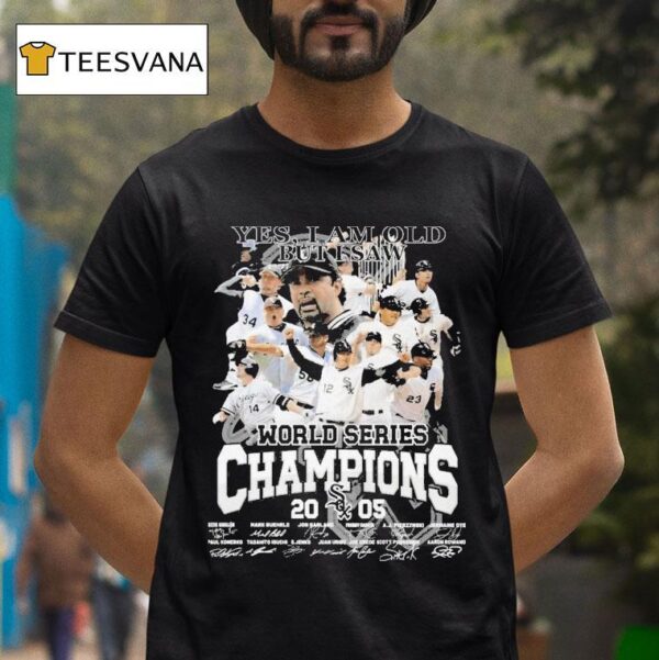 Chicago White Sox Yes I Am Old But I Saw World Series Champions Signatures T Shirt