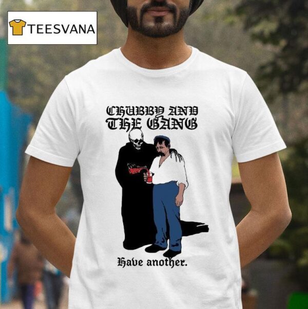 Chubby And The Gang Have Another T Shirt