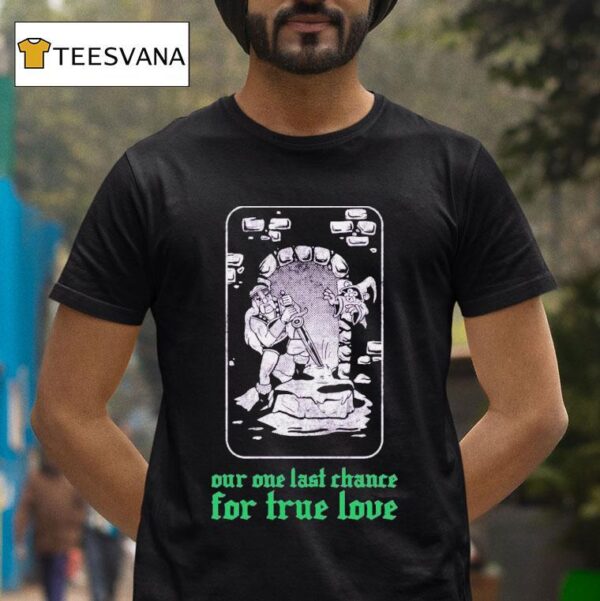 Clandestine Our One Last Chance For True Love T Shirt