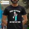 Clown Could You Please Use Your Mime Voice T Shirt