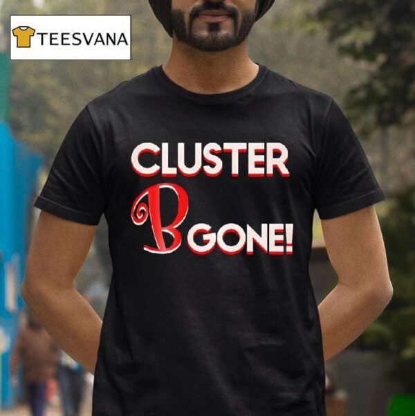 Cluster B Gone T Shirt