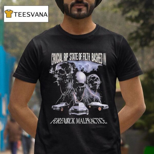 Crucial Rip State Of Filth Bashed In Forensick Malpractice Skulls T Shirt