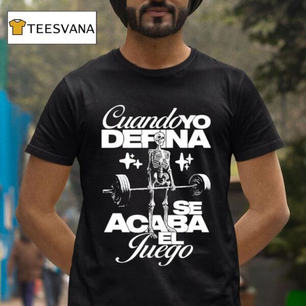 Cuando Yo Defina Se Acaba El Juego When I Define The Game Is Over Skeleton T Shirt