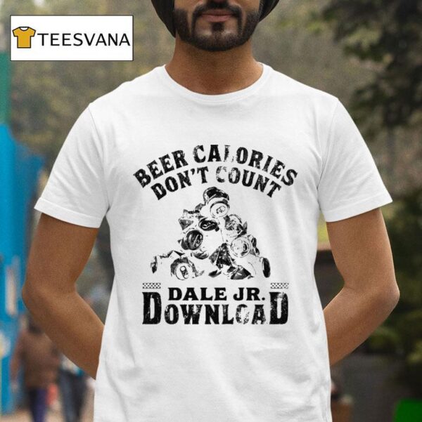 Dale Jr Download Beer Calories Don T Count Cans T Shirt