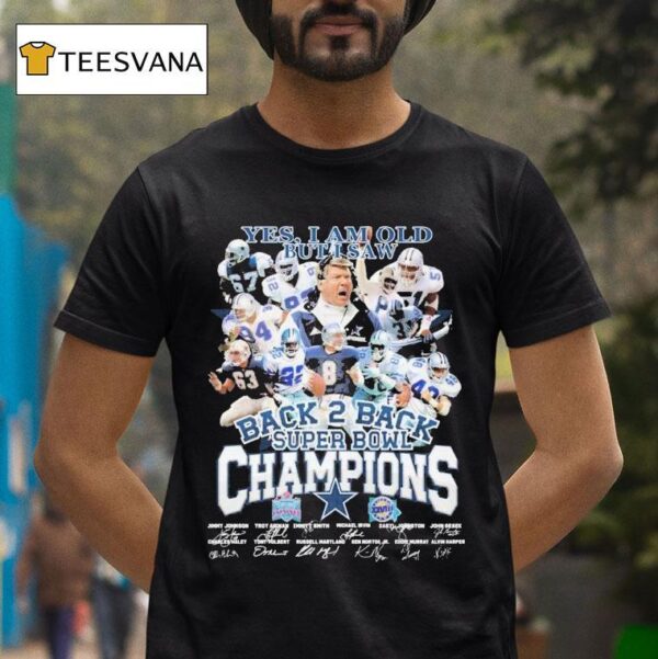 Dallas Cowboys Yes I Am Old But I Saw Back Back Super Bowl Champions Signatures T Shirt