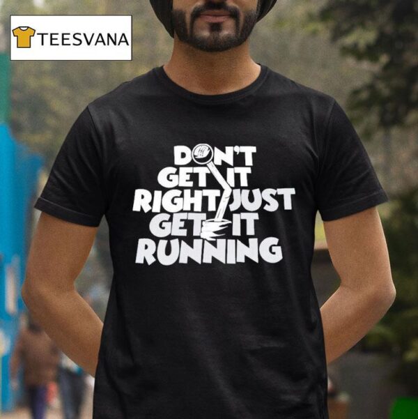David Freiburger Don T Get It Right Just Get It Running T Shirt