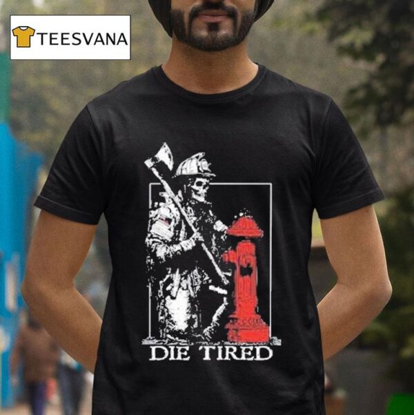 Die Tired Skeleton T Shirt