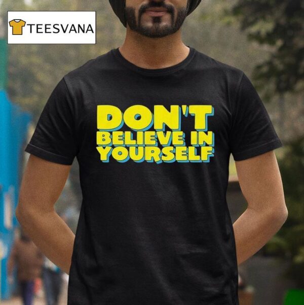 Diversity Hires Don T Believe In Yourself T Shirt