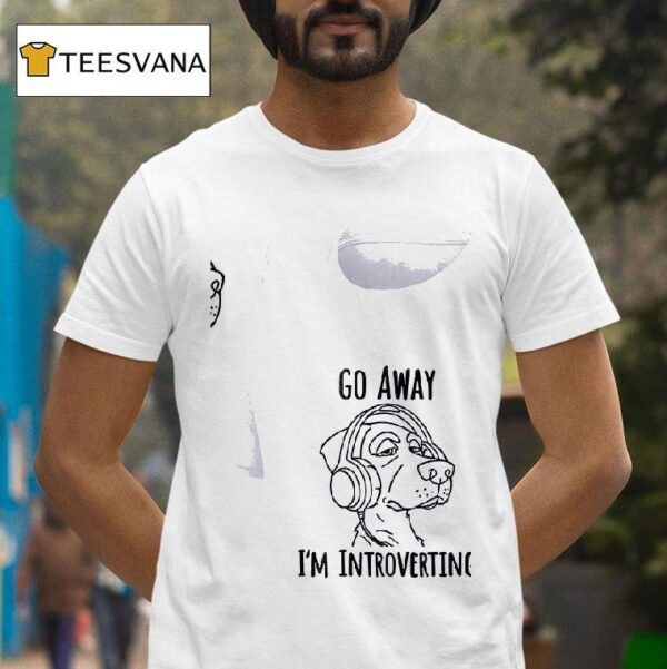 Dog Go Away I M Introverting T Shirt