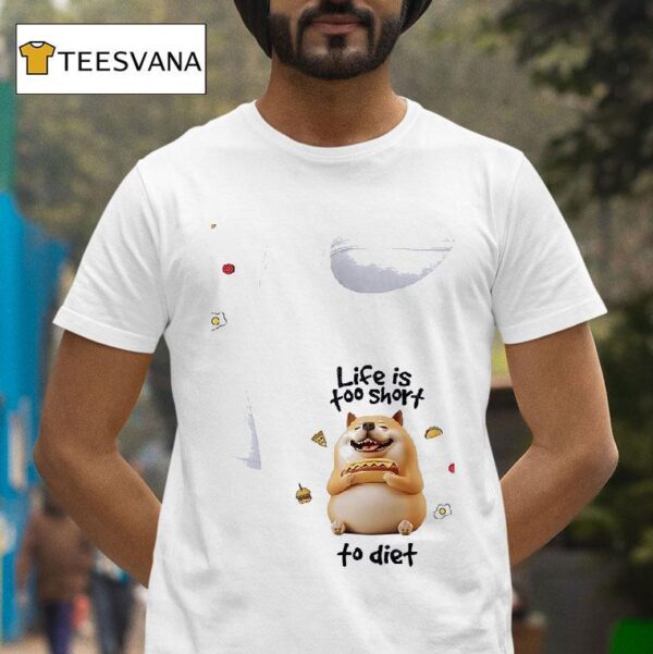 Dog Life Is Too Short To Die T Shirt