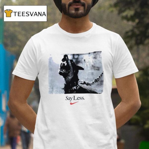 Dog Say Less T Shirt