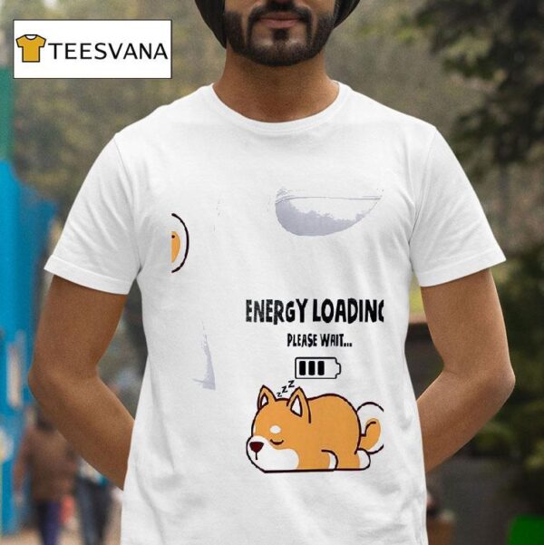 Dogs Energy Loading Please Wai T Shirt