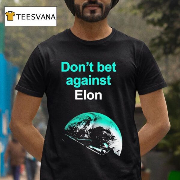 Don T Bet Against Elon T Shirt