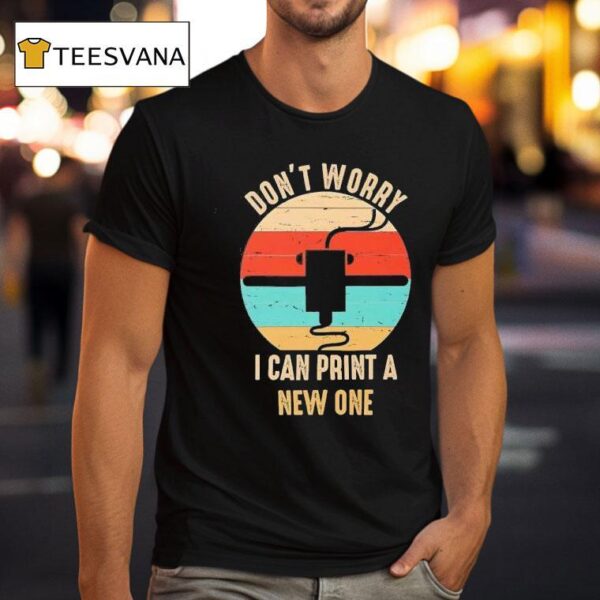 Don T Worry I Can Print A New One Vintage T Shirt