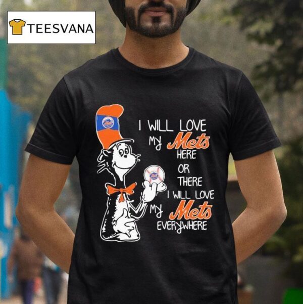Dr Seuss I Will Love My New York Mets Here Or There I Will Love My New York Mets Everywhere T Shirt