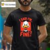 Duck I Said I M Fine T Shirt