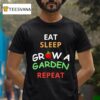 Eat Sleep Grow A Garden Repea T Shirt
