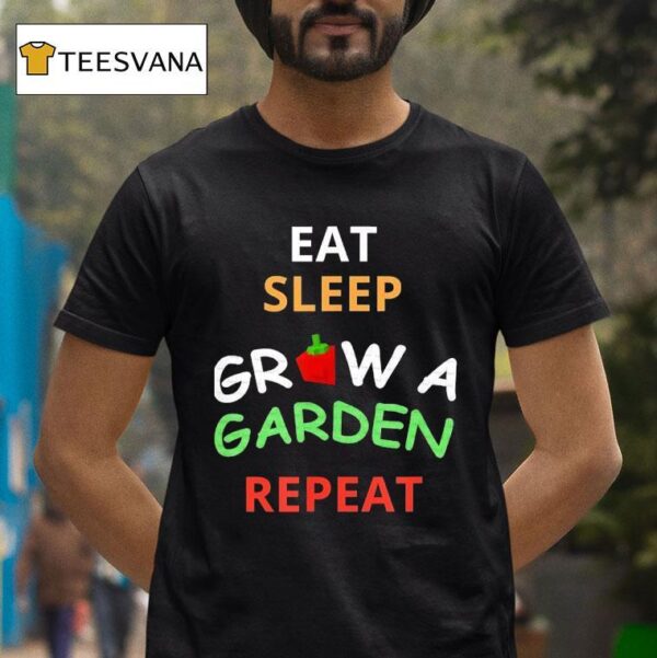 Eat Sleep Grow A Garden Repea T Shirt