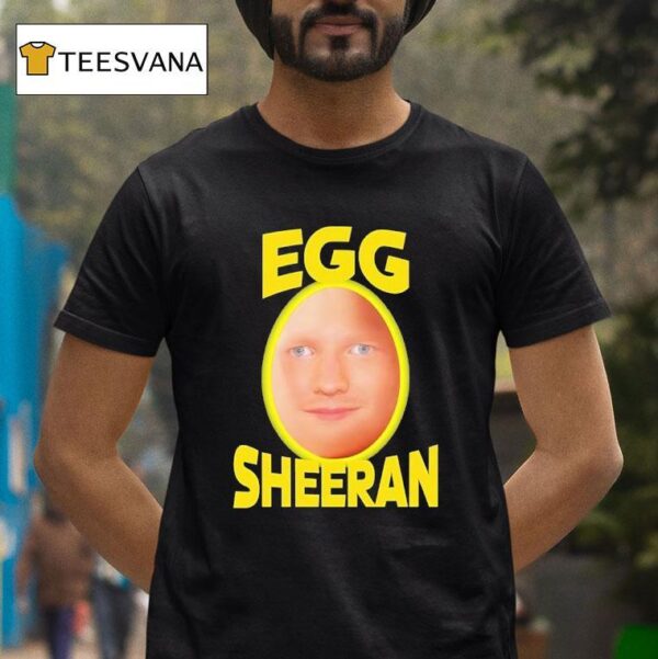 Egg Ed Sheeran T Shirt