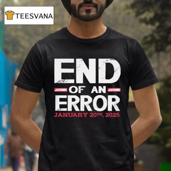 End Of An Error January Th T Shirt