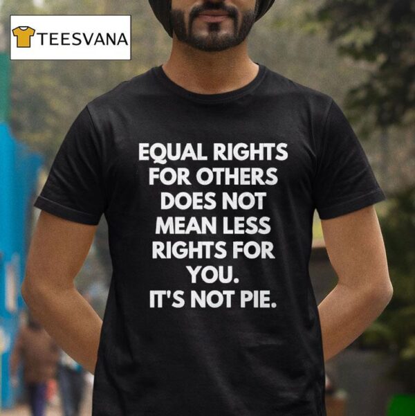 Equal Rights For Others Does Not Mean Less Rights For You T Shirt