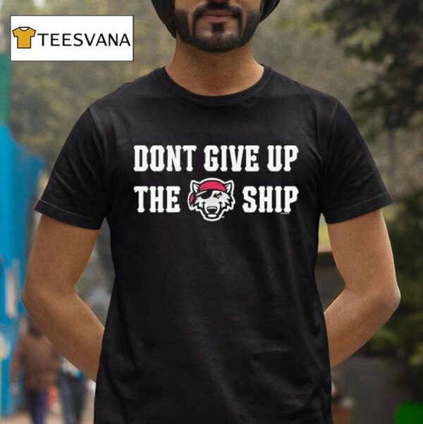 Erie Seawolves Don T Give Up The Ship T Shirt