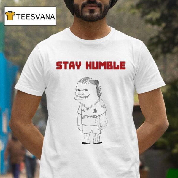 Erling Haaland Stay Humble T Shirt
