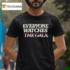 Everyone Watches The Gals T Shirt