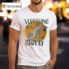 Everything Will Be Tokay T Shirt