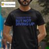 Exhausted But Not Giving Up New T Shirt