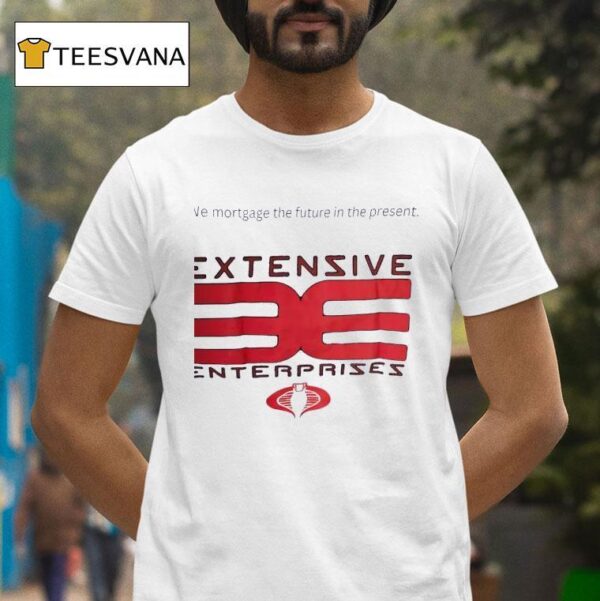 Extensive Enterprises We Mortgage The Future In The Presen T Shirt