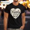 Family Comes First Hear T Shirt