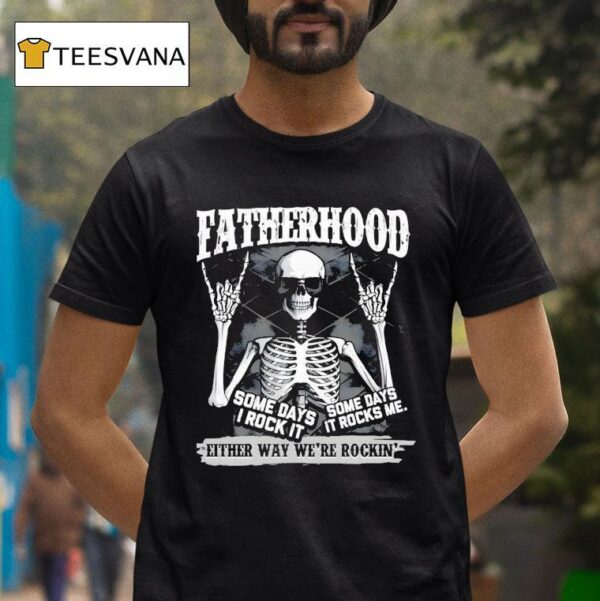 Fatherhood Some Days I Rock It Some Days It Rocks Me T Shirt
