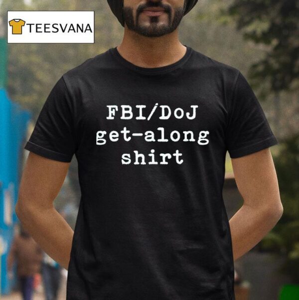 Fbi Doj Get Along T Shirt