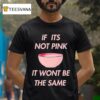 Fitmunchiez If Its Not Pink It Won T Be The Same Bowl T Shirt