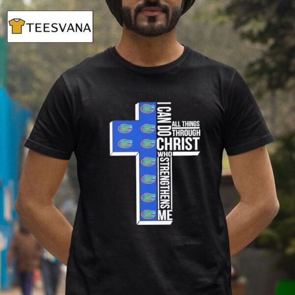 Florida Gators I Can Do All Things Through Christ Who Strengthens Me T Shirt