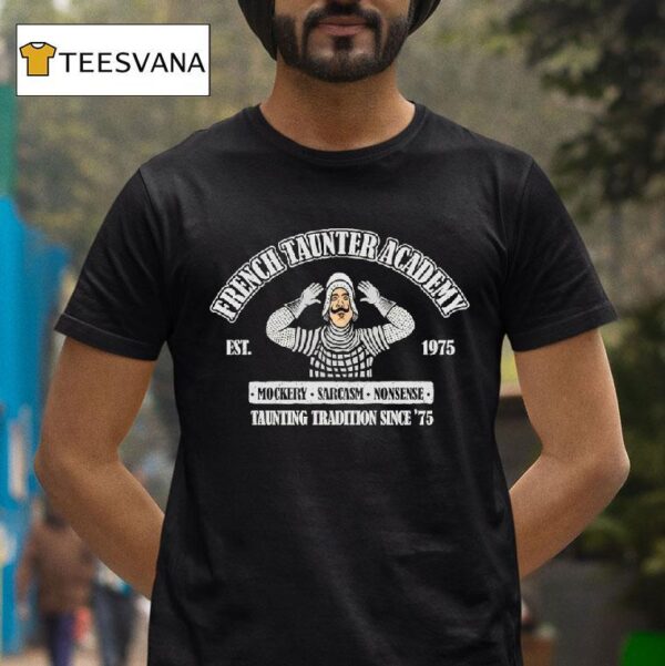 French Taunter Academy Mockery Sarcasm Nonsense Taunting Tradition Since T Shirt