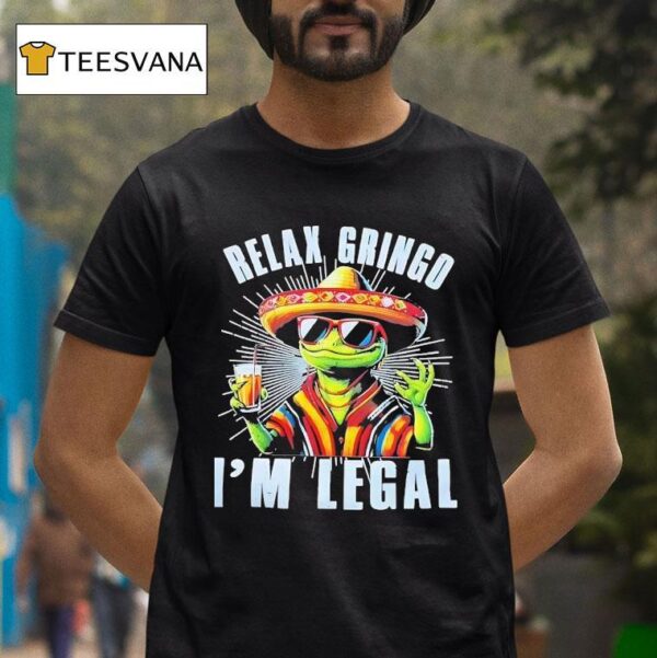 Frog Cinco De Mayo Relax Gringo I M Legal T Shirt