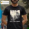 Fu S Kill For Chris T Shirt