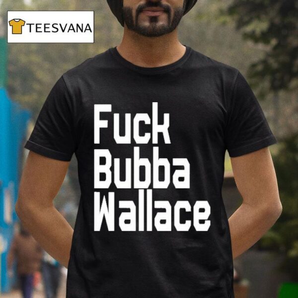 Fuck Bubba Wallace T Shirt