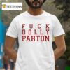 Fuck Dolly Parton T Shirt