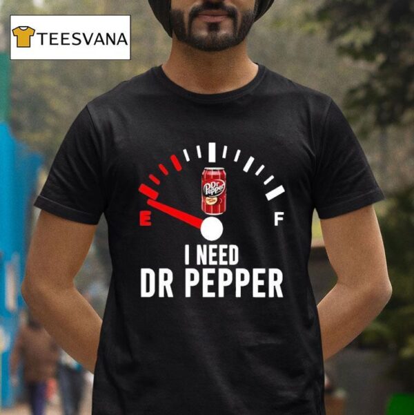 Fuel I Need Dr Pepper T Shirt
