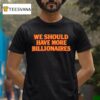 Garry Tan We Should Have More Billionaires T Shirt