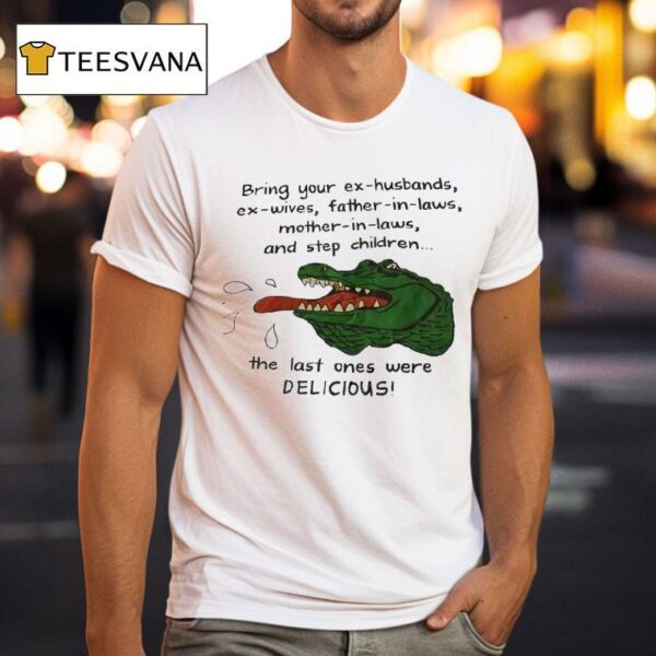 Gator Bring Your Ex Husbands Ex Wives Father In Laws Mother In Laws And Step Children T Shirt