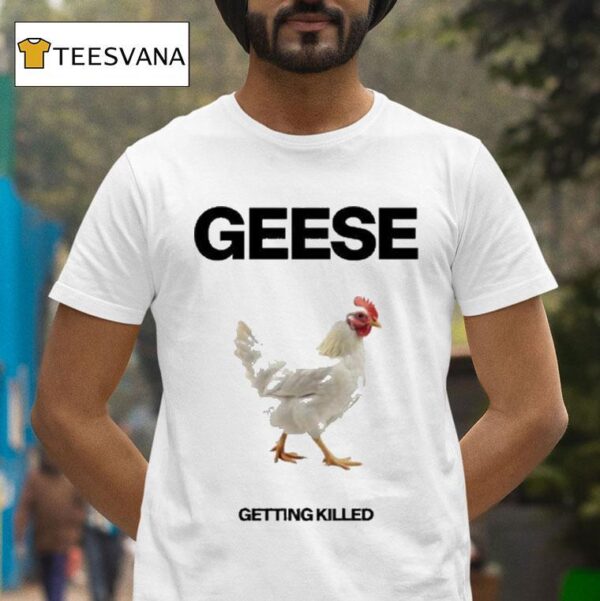 Geese Getting Killed Chicken T Shirt
