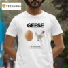 Geese Getting Killed I Should Burn In Hell T Shirt