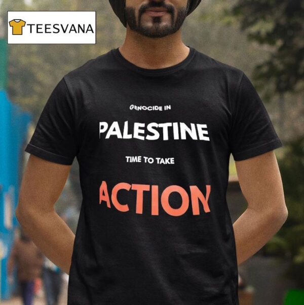 Genocide In Palestine Time To Take Action T Shirt