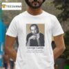 George Carlin Just When I Discovered The Meaning Of Life They Changed I T Shirt